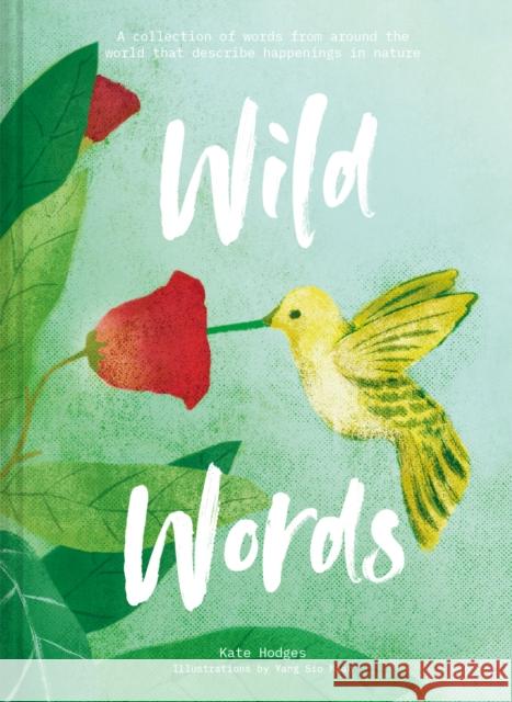 Wild Words: How language engages with nature: A collection of international words that describe a natural phenomenon Kate Hodges 9781911622710 HarperCollins Publishers