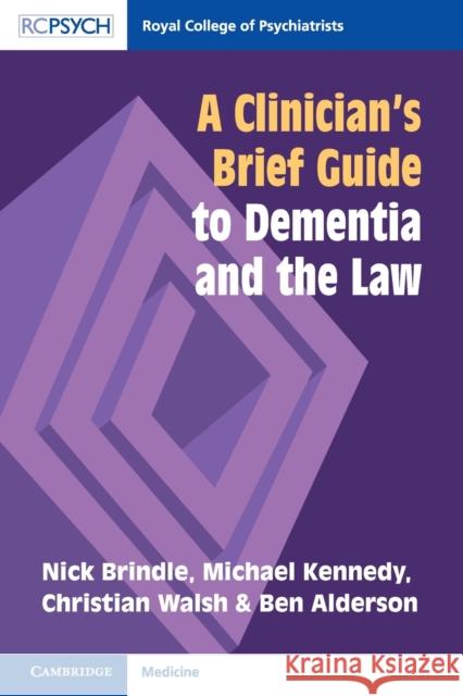 A Clinician's Brief Guide to Dementia and the Law Ben (Leeds and York Partnership NHS Foundation Trust) Alderson 9781911623243 RCPsych/Cambridge University Press