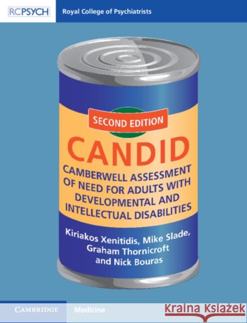 Camberwell Assessment of Need for Adults with Developmental and Intellectual Disabilities: CANDID Kiriakos Xenitidis, Mike Slade (University of Nottingham), Graham Thornicroft (King's College London), Nick Bouras (King 9781911623489