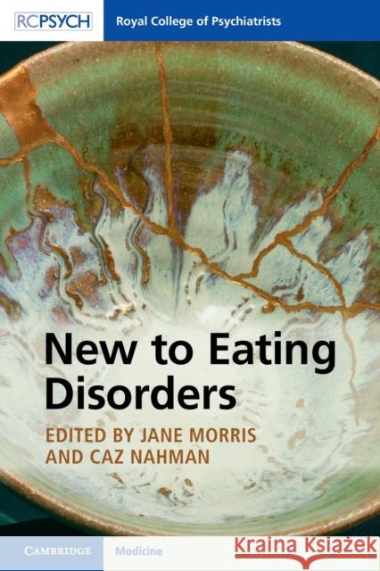 New to Eating Disorders Jane Morriss Caz Nahman 9781911623571 Rcpsych/Cambridge University Press
