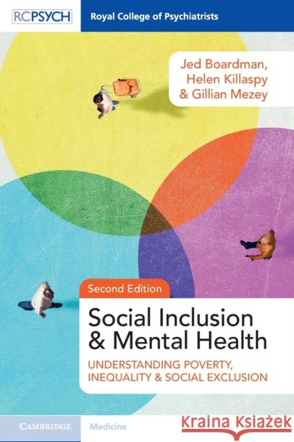 Social Inclusion and Mental Health: Understanding Poverty, Inequality and Social Exclusion Boardman, Jed 9781911623595 RCPsych/Cambridge University Press