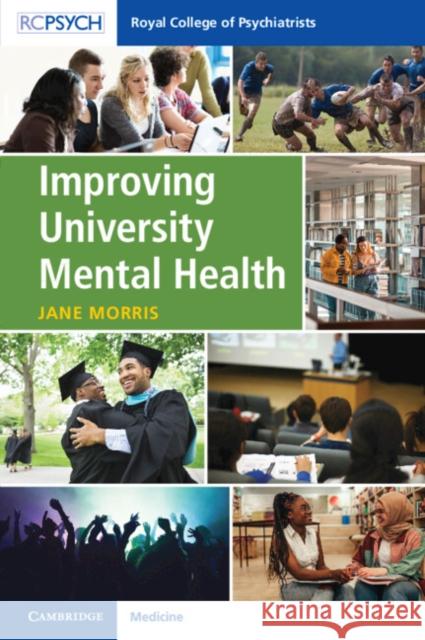 Improving University Mental Health Jane (University of Aberdeen) Morris 9781911623830 RCPsych/Cambridge University Press