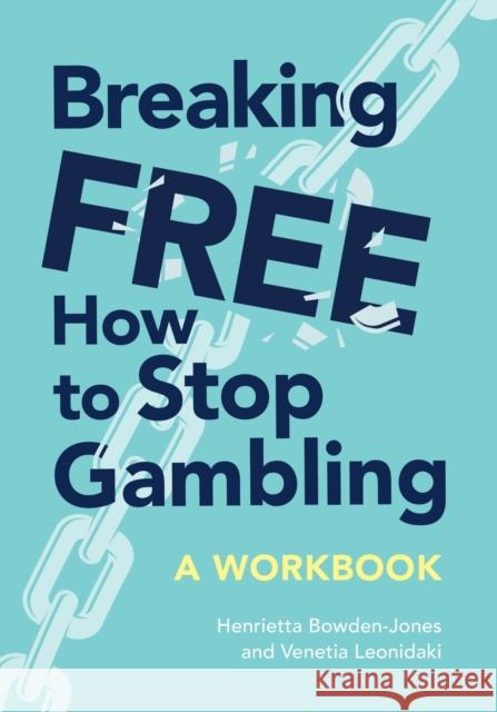 Breaking Free: How to Stop Gambling Bowden-Jones Obe, Henrietta 9781911623922
