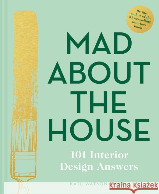 Mad About the House: 101 Interior Design Answers Kate Watson-Smyth 9781911624929