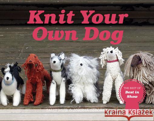 Knit Your Own Dog: The Winners of Best in Show Sally Muir 9781911624981