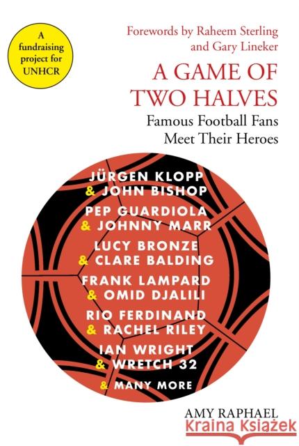 A Game of Two Halves: Famous Football Fans Meet Their Heroes Amy Raphael 9781911630036