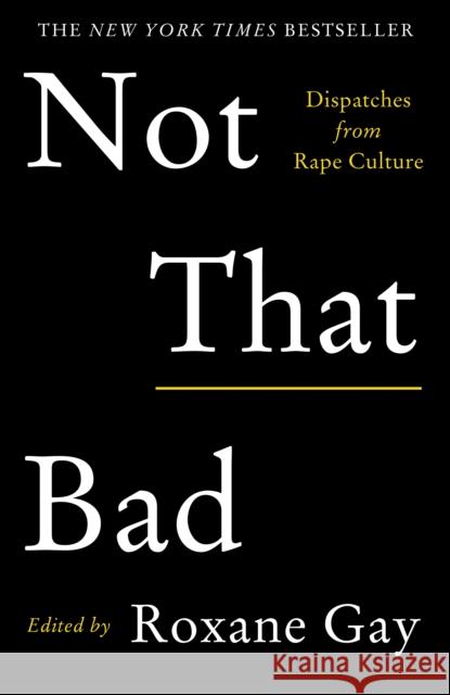 Not That Bad: Dispatches from Rape Culture Gay, Roxane 9781911630111 Atlantic Books