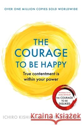 The Courage to be Happy: True Contentment Is Within Your Power Fumitake Koga 9781911630227 Atlantic Books
