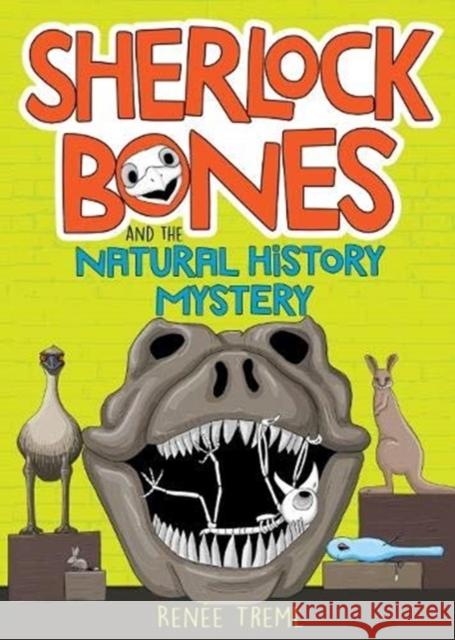 Sherlock Bones and the Natural History Mystery Renee Treml 9781911631545 Allen & Unwin