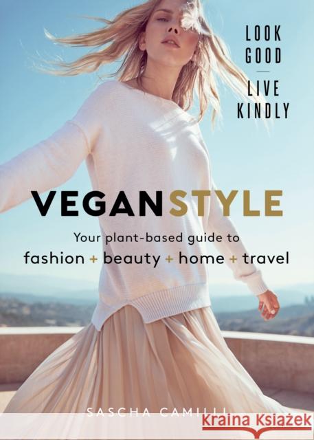 Vegan Style: Your plant-based guide to fashion + beauty + home + travel Sascha Camilli 9781911632191