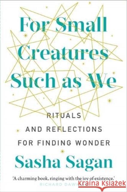 For Small Creatures Such As We: Rituals and reflections for finding wonder Sasha Sagan 9781911632580 Murdoch Books
