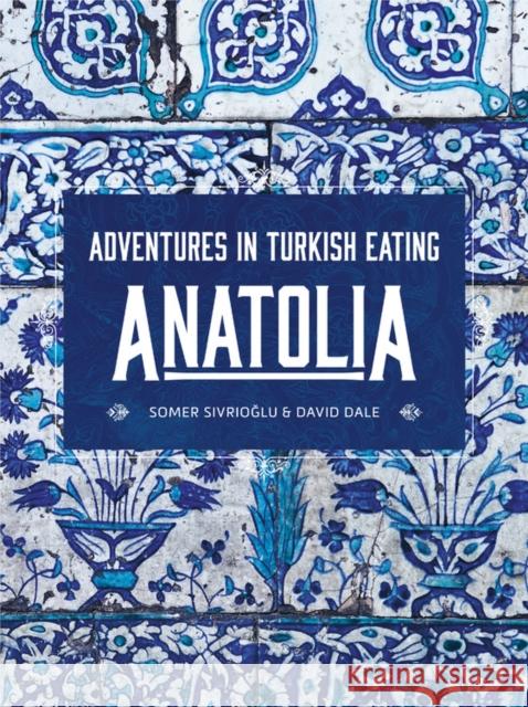 Anatolia David Dale 9781911632726 Murdoch Books