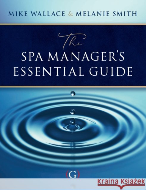 The Spa Manager's Essential Guide Dr Melanie (Associate Professor, Budapest Metropolitan University, Hungary) Smith 9781911635192