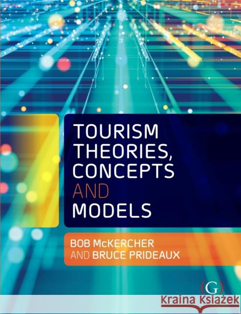 Tourism Theories, Concepts and Models Professor Bruce (Director of the Centre for Tourism and Regional Opportunities, Central Queensland University, Australia 9781911635352 Goodfellow Publishers Limited