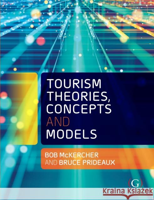 Tourism Theories, Concepts and Models Professor Bruce (Director of the Centre for Tourism and Regional Opportunities and program director of the Masters of Su 9781911635369