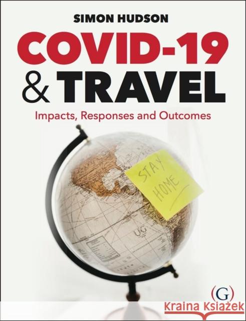 COVID-19 and Travel: Impacts, responses and outcomes Dr Simon (Endowed Chair in Tourism, University of South Carolina, USA) Hudson 9781911635710 Goodfellow Publishers Limited