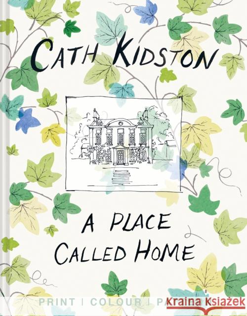 A Place Called Home: Print, Colour, Pattern Cath Kidston Christopher Sykes 9781911641100 HarperCollins Publishers