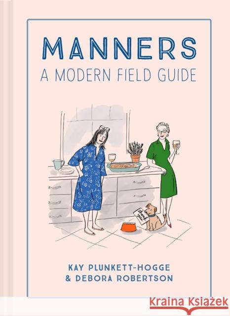 Manners: A Modern Field Guide Kay Plunkett-Hogge Debora Robertson Denise Dorrance 9781911641315 HarperCollins Publishers