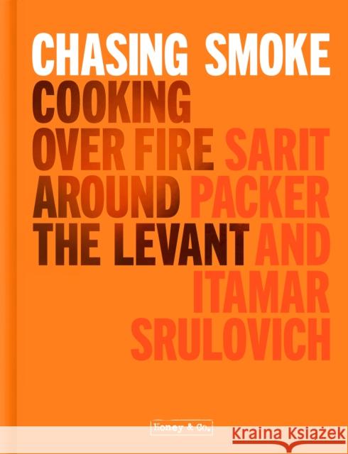 Chasing Smoke: Cooking over Fire Around the Levant Itamar Srulovich 9781911641322 Pavilion Books