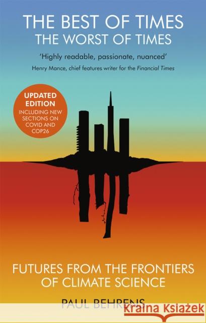 The Best of Times, The Worst of Times: Future from the Frontiers of Climate Science Paul (Author) Behrens 9781911648093