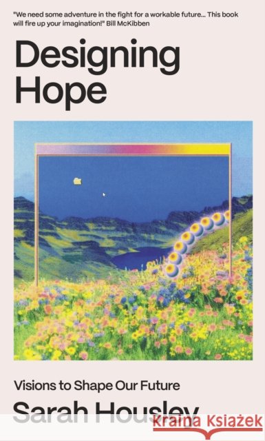 Designing Hope: Visions to Shape our Future Sarah (Author) Housley 9781911648970