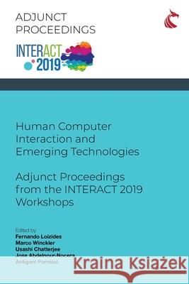 Human Computer Interaction and Emerging Technologies: Adjunct Proceedings from the INTERACT 2019 Workshops Fernando Loizides Marco Winckler Usashi Chatterjee 9781911653097