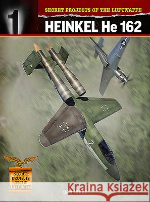 Secret Projects of the Luftwaffe:: Heinkel HE 162 Dan Sharp 9781911658245 HarperTempest