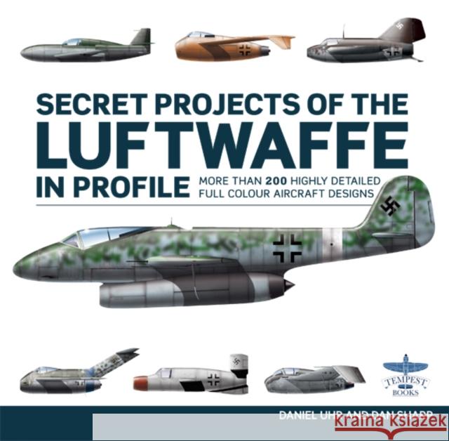 Secret Projects of the Luftwaffe In Profile Daniel Uhr 9781911658627 Mortons Media Group