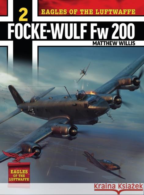 Eagles of the Luftwaffe: Focke-Wulf Fw 200 Condor Mathew Willis 9781911658658 HarperTempest