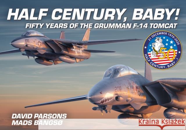 Half Century, Baby! - Fifty Years of the Grumman F-14 Tomcat Mads Bangso 9781911658924 Mortons Media Group