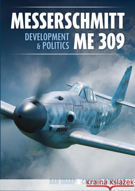 Messerschmitt Me 309 Development & Politics Dan Sharp 9781911658962 Mortons Media Group