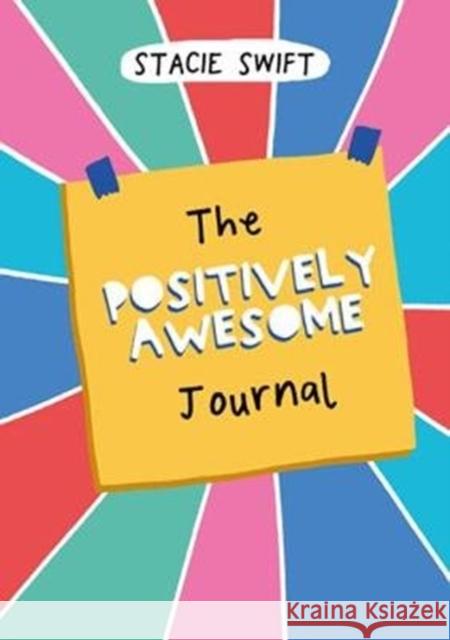 The Positively Awesome Journal: Everyday Encouragement for Self-Care and Mental Well-Being Stacie Swift 9781911663010 HarperCollins Publishers