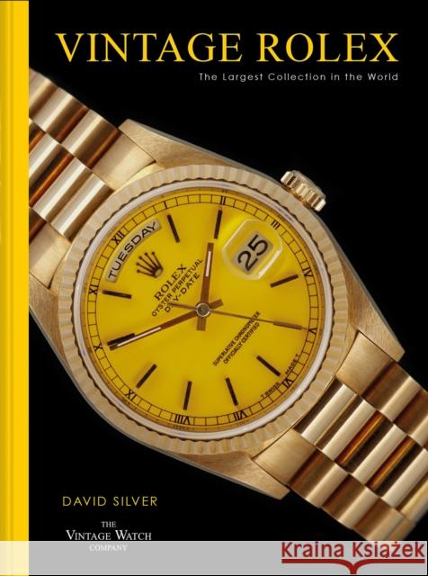 Vintage Rolex: The Largest Collection in the World David Silver of The Vintage Watch Company 9781911663126 HarperCollins Publishers