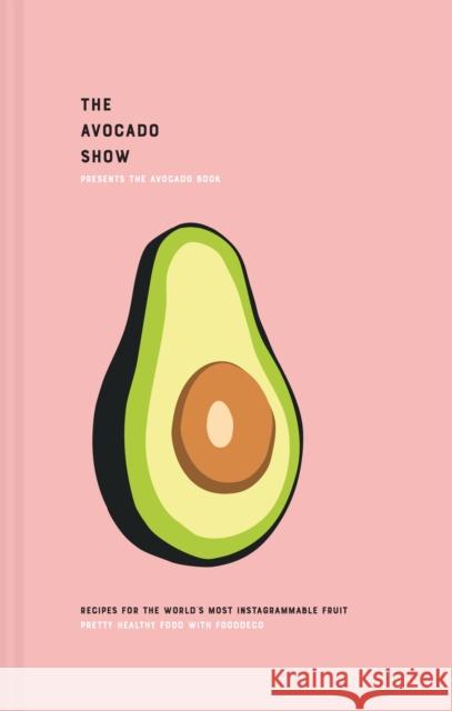 The Avocado Show: Recipes for the World's Most Instagrammable Fruit Julien Zaal 9781911663133 HarperCollins Publishers