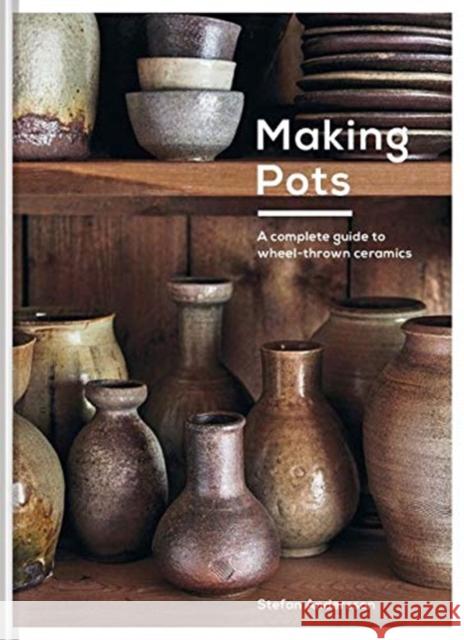 Making Pots: A Ceramicist's Guide Stefan Andersson 9781911663287