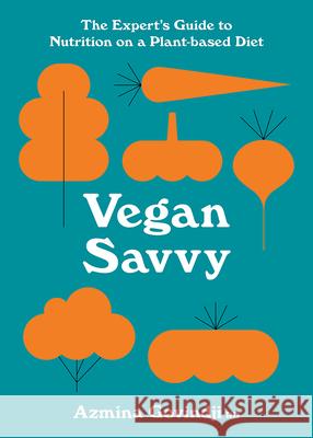 Vegan Savvy: The Expert's Guide to Nutrition on a Plant-Based Diet Azmina Govindji 9781911663416 Pavilion Books