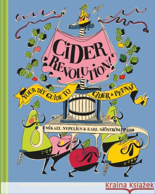 Cider Revolution!: Your DIY Guide to Cider & Pet-Nat Sjostrom, Karl 9781911663485 HarperCollins Publishers