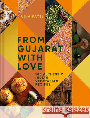 From Gujarat With Love: 100 Authentic Indian Vegetarian Recipes Vina Patel 9781911663867 HarperCollins Publishers