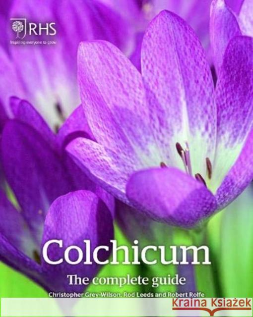 Colchicum: The Complete Guide Christopher Grey-Wilson, Rod Leeds, Robert Rolfe 9781911666080 Royal Horticultural Society