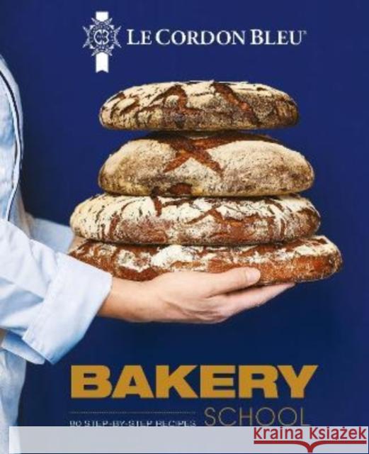 Le Cordon Bleu Bakery School: 80 step-by-step recipes explained by the chefs of the famous French culinary school Le Cordon Bleu 9781911667421 Grub Street Publishing