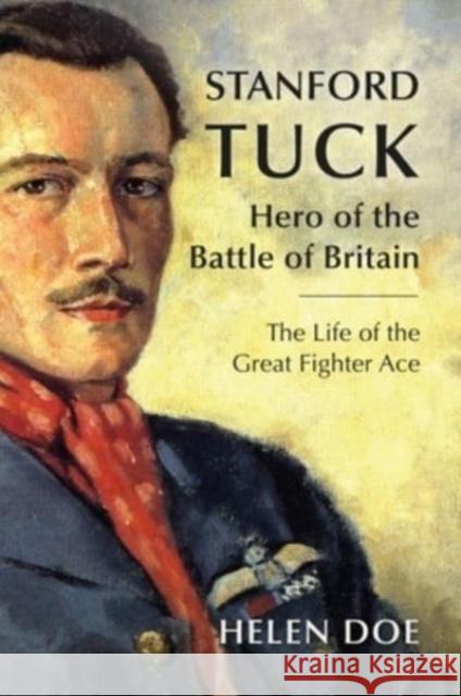 Stanford Tuck: Hero of the Battle of Britain: The Life of the Great Fighter Ace Helen Doe 9781911667919 Grub Street Publishing