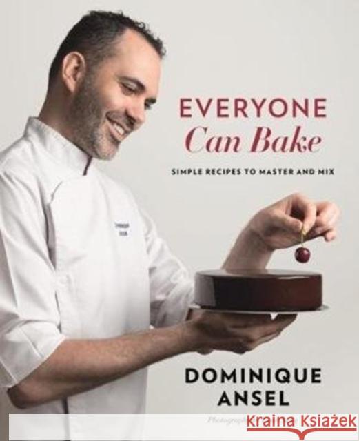 Everyone Can Bake: Simple recipes to master and mix Dominique Ansel 9781911668008