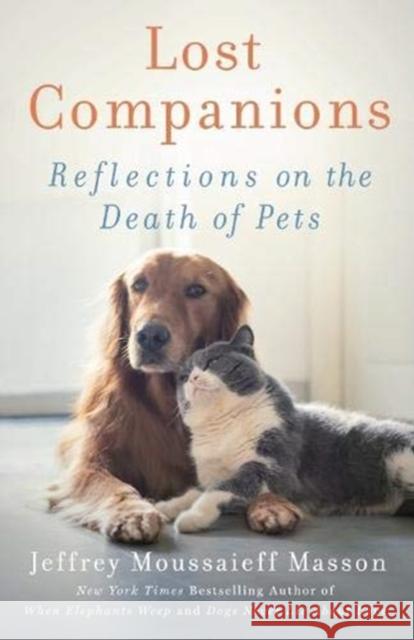 Lost Companions: Reflections on the Death of Pets Jeffrey Moussaieff Masson 9781911668015 Murdoch Books