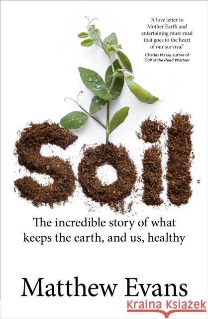 Soil: The incredible story of what keeps the earth, and us, healthy Matthew Evans 9781911668190 Murdoch Books