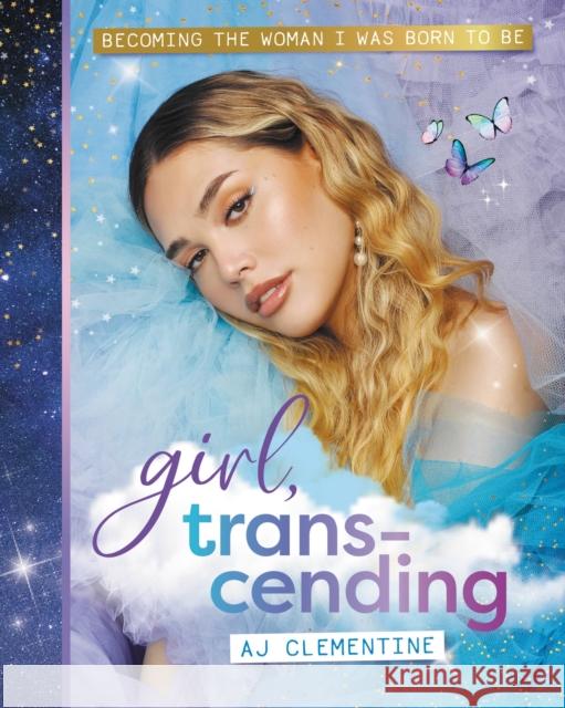 Girl, Transcending: Becoming the woman I was born to be AJ Clementine 9781911668374 Murdoch Books