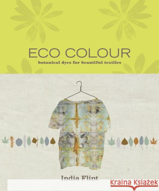 Eco Colour: Botanical dyes for beautiful textiles India Flint 9781911668404 Murdoch Books