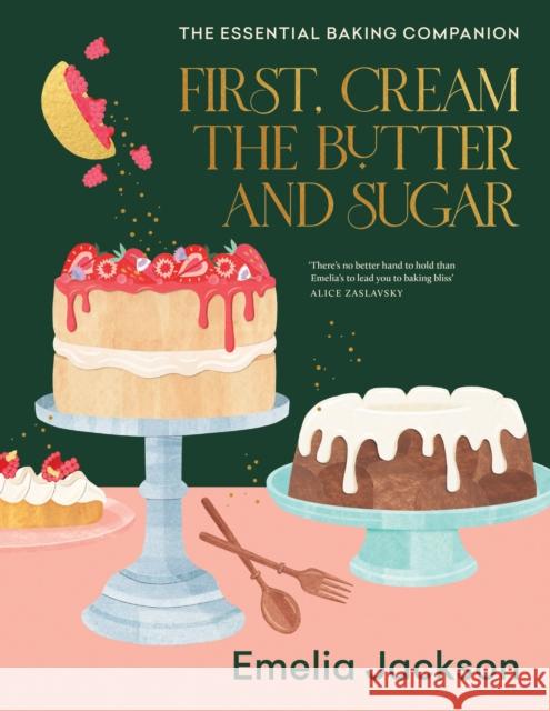 First, Cream the Butter and Sugar: The essential baking companion Emelia Jackson 9781911668572 Murdoch Books