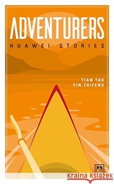 Adventurers: Huawei Stories Tian Tao Yin Zhifeng 9781911671022