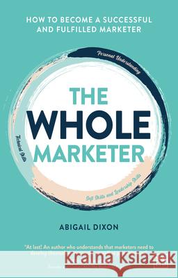 The Whole Marketer: How to become a successful and fulfilled marketer Dixon, Abigail 9781911671053 LID Publishing