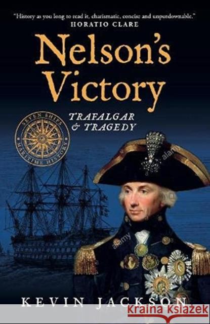 Nelson's Victory: Trafalgar & Tragedy: Seven Ships Maritime History Kevin Jackson 9781911673064